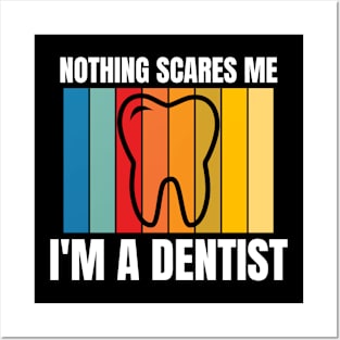 Nothing Scares Me, I'm A Dentist, Funny National Dentist Day Posters and Art